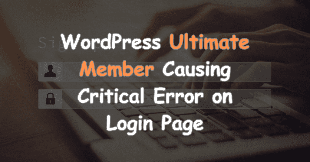 Fixing WordPress Ultimate Member Causing Critical Error on Login Page