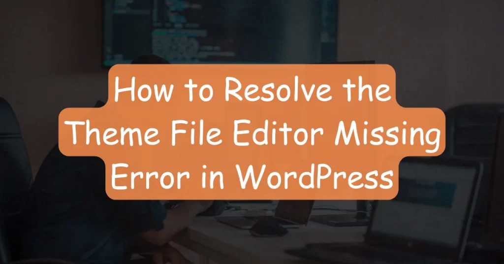 Theme File Editor Missing Error in WordPress