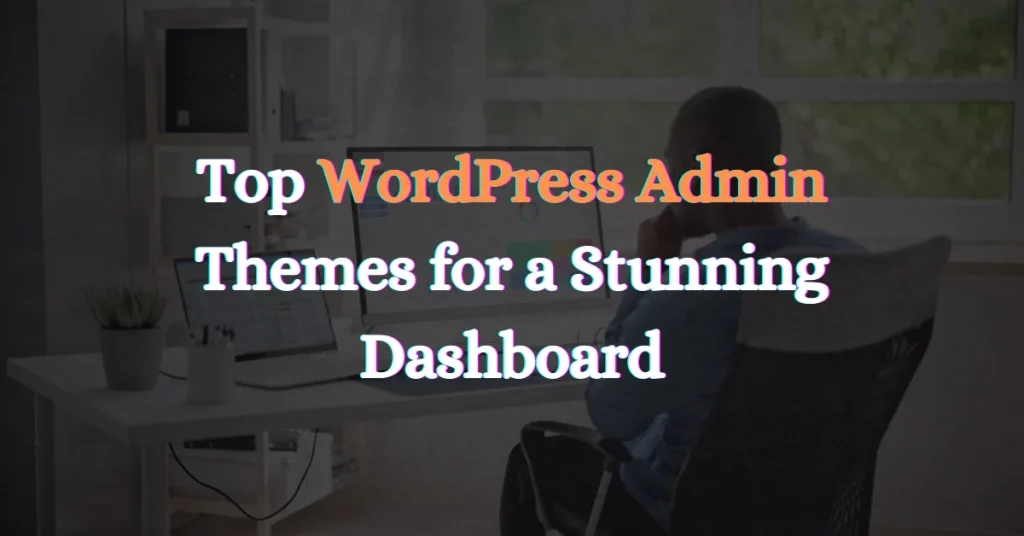 WordPress Admin Themes for a Stunning Dashboard